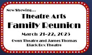 Theatre Arts Family Reunion, September 27-28, 2024, Owen Theatre and James Thomas Black Box Theatre